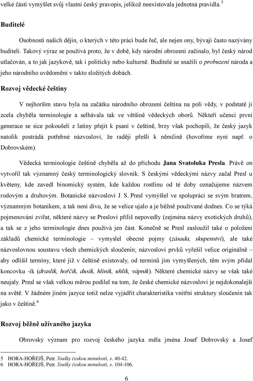 Takový výraz se používá proto, že v době, kdy národní obrození začínalo, byl český národ utlačován, a to jak jazykově, tak i politicky nebo kulturně.