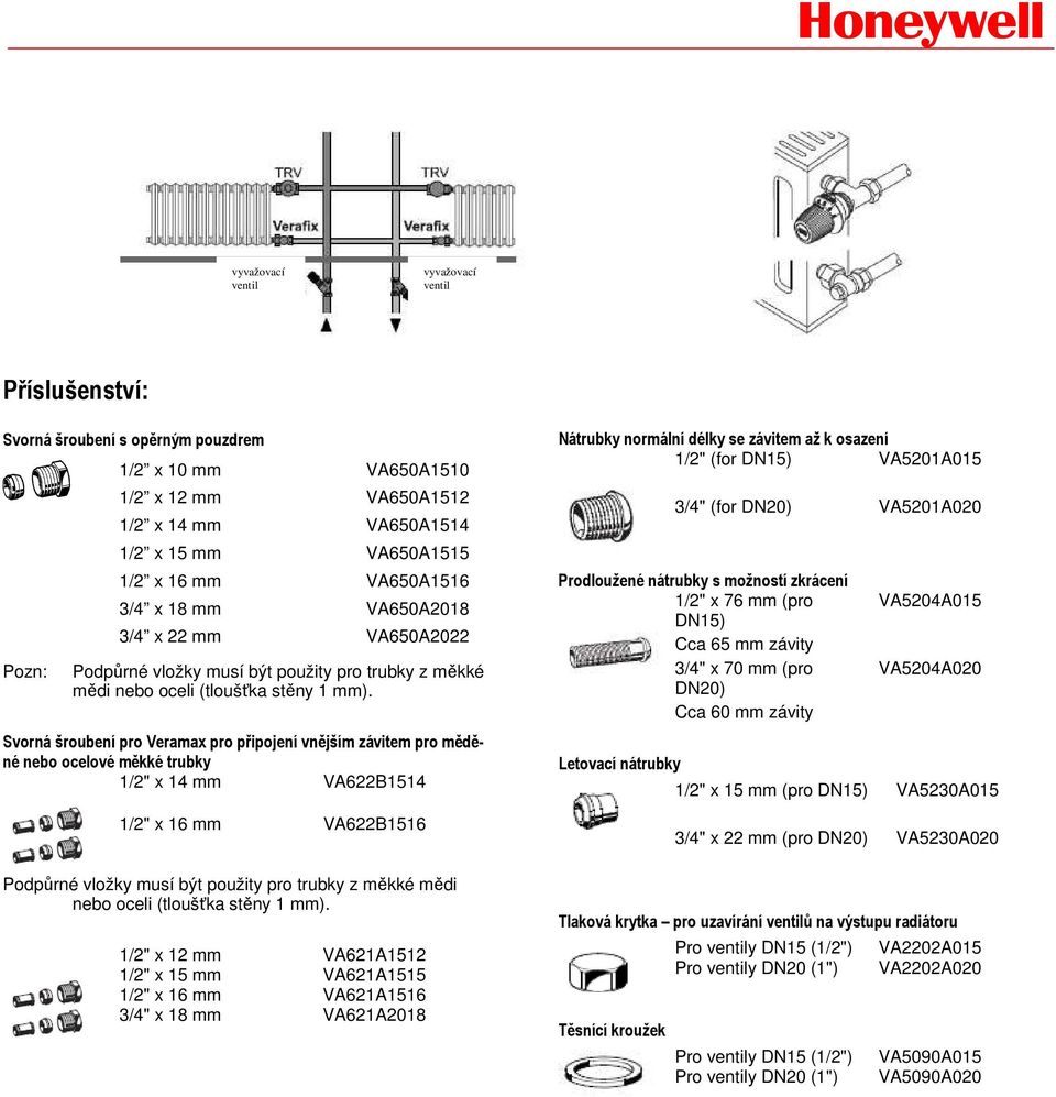 Svorná šroubení pro Veramax pro připojení vnějším závitem pro měděné nebo ocelové měkké trubky 1/2" x 14 mm VA622B1514 1/2" x 16 mm VA622B1516 Podpůrné vložky musí být použity pro trubky z měkké mědi