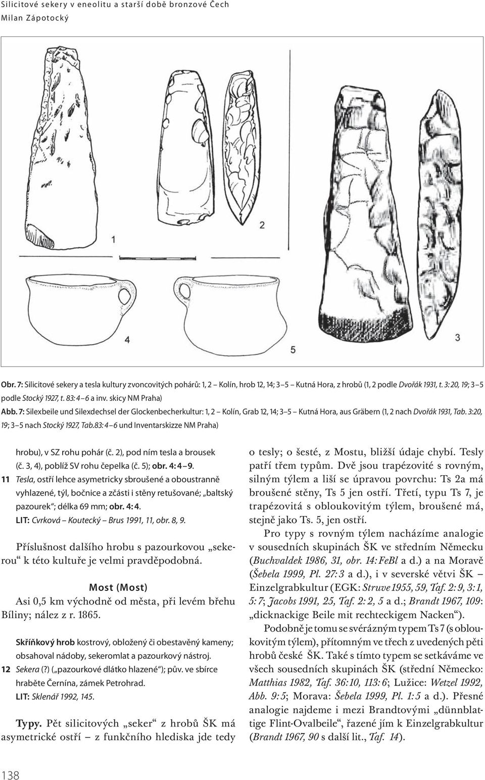 skicy NM Praha) Abb. 7: Silexbeile und Silexdechsel der Glockenbecherkultur: 1, 2 Kolín, Grab 12, 14; 3 5 Kutná Hora, aus Gräbern (1, 2 nach Dvořák 1931, Tab. 3:20, 19; 3 5 nach Stocký 1927, Tab.