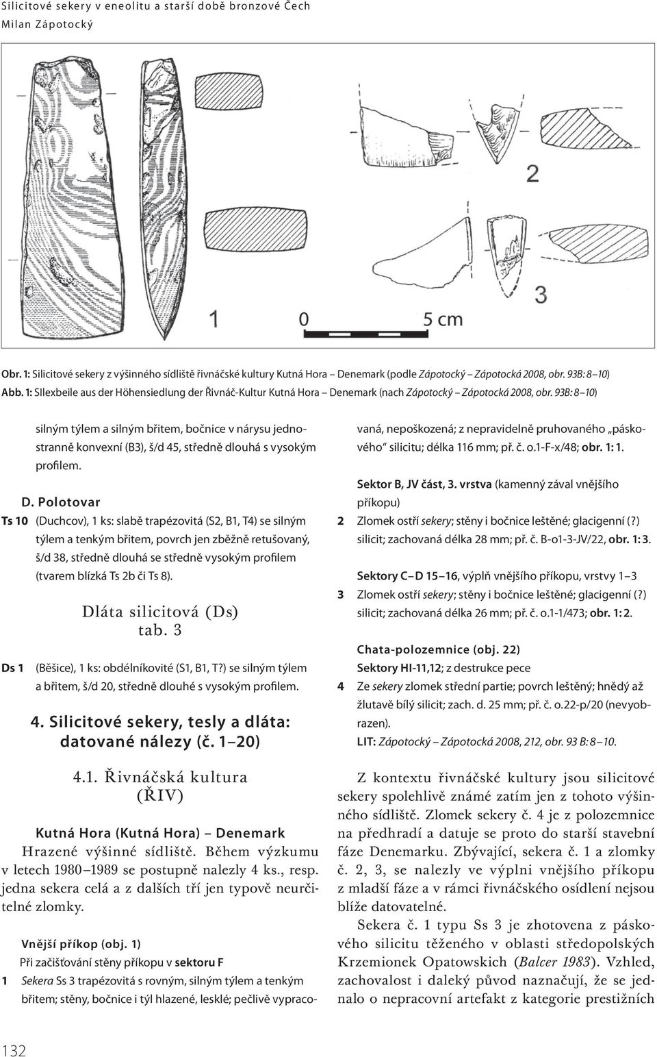 93B: 8 10) silným týlem a silným břitem, bočnice v nárysu jednostranně konvexní (B3), š/d 45, středně dlouhá s vysokým profilem. D.