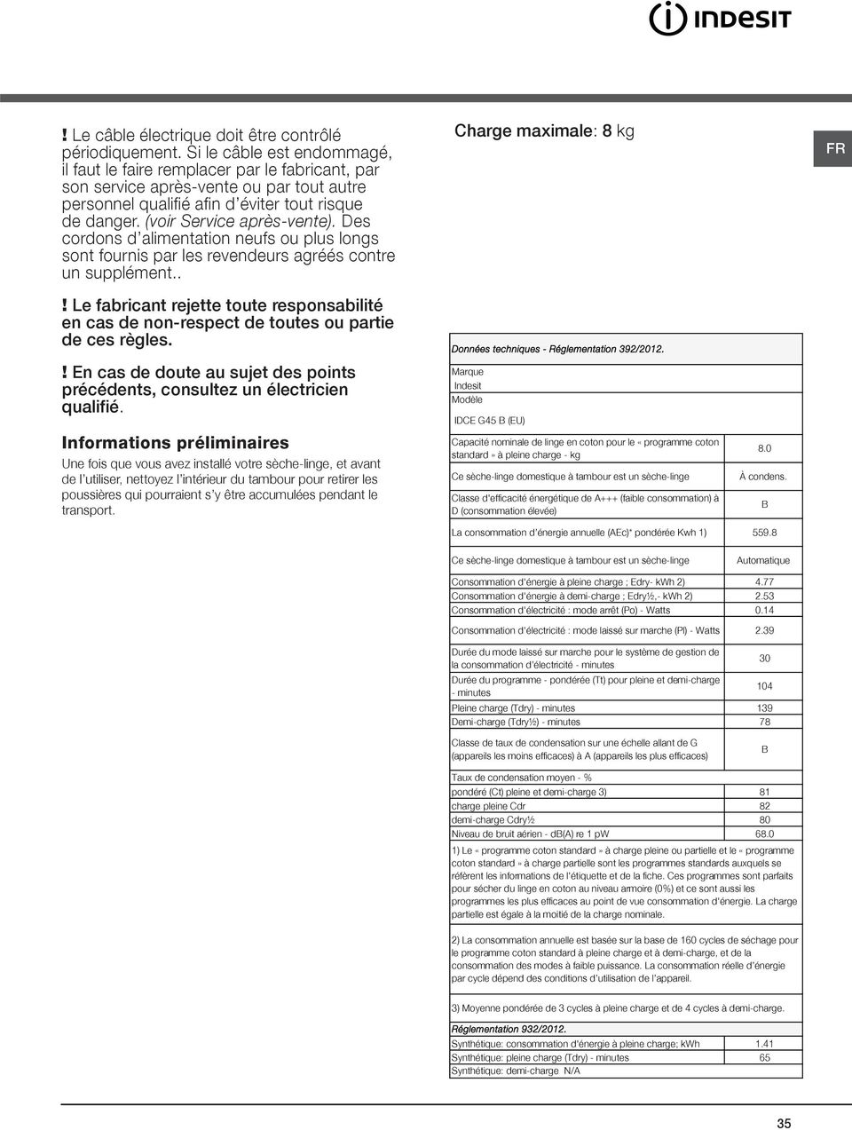 (voir Service après-vente). Des cordons d alimentation neufs ou plus longs sont fournis par les revendeurs agréés contre un supplément.