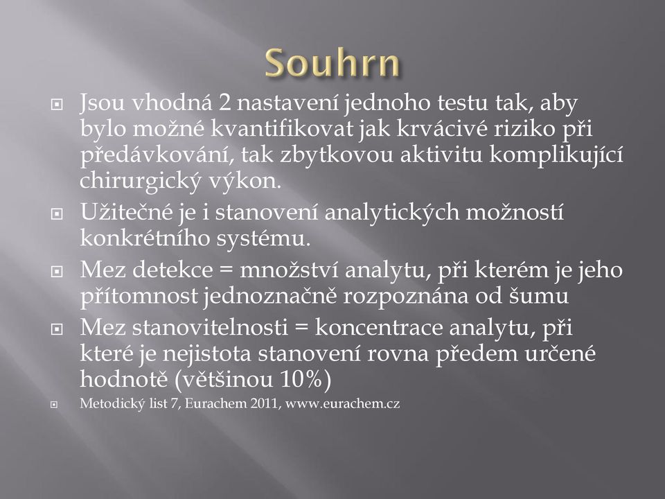 Mez detekce = množství analytu, při kterém je jeho přítomnost jednoznačně rozpoznána od šumu Mez stanovitelnosti =