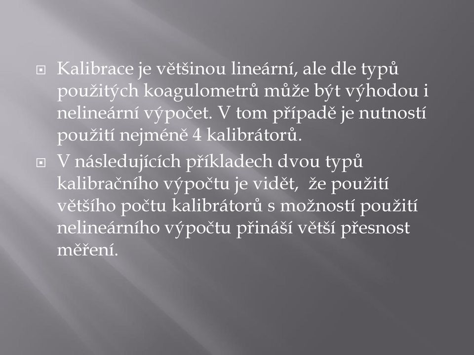 V následujících příkladech dvou typů kalibračního výpočtu je vidět, že použití