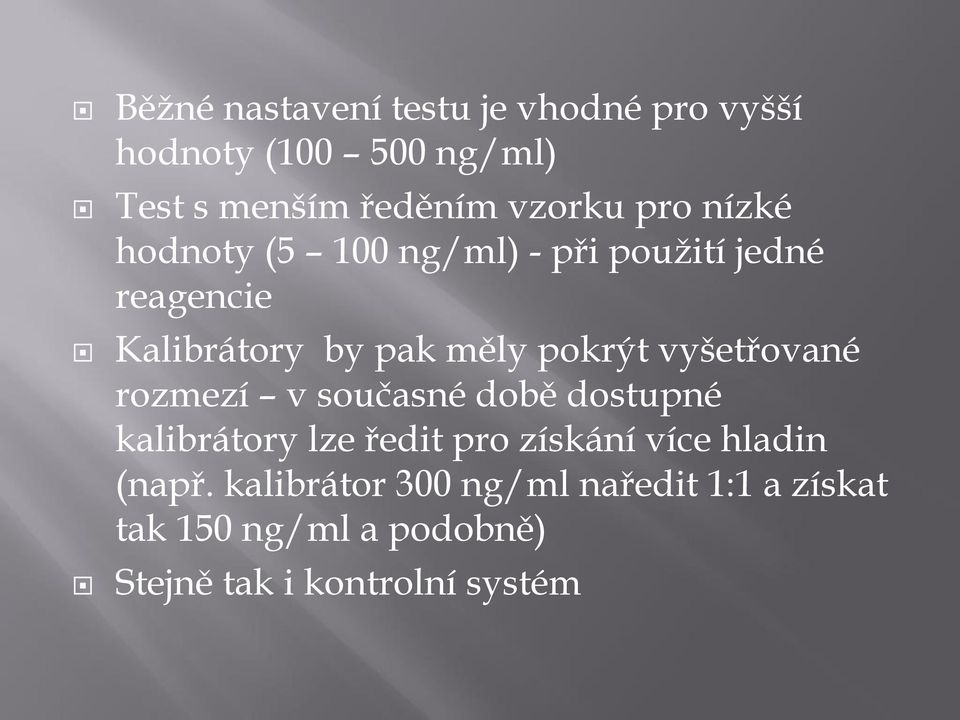 vyšetřované rozmezí v současné době dostupné kalibrátory lze ředit pro získání více hladin