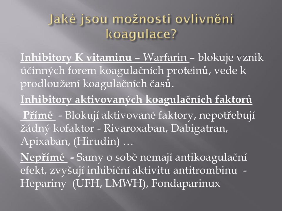 Inhibitory aktivovaných koagulačních faktorů Přímé - Blokují aktivované faktory, nepotřebují žádný