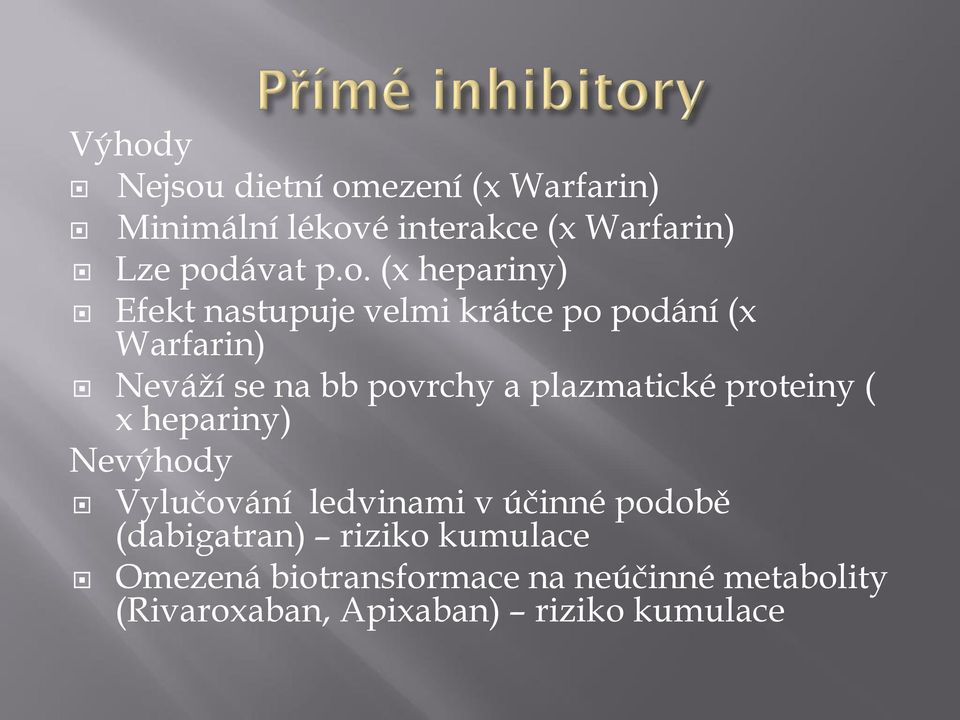 plazmatické proteiny ( x hepariny) Nevýhody Vylučování ledvinami v účinné podobě (dabigatran)