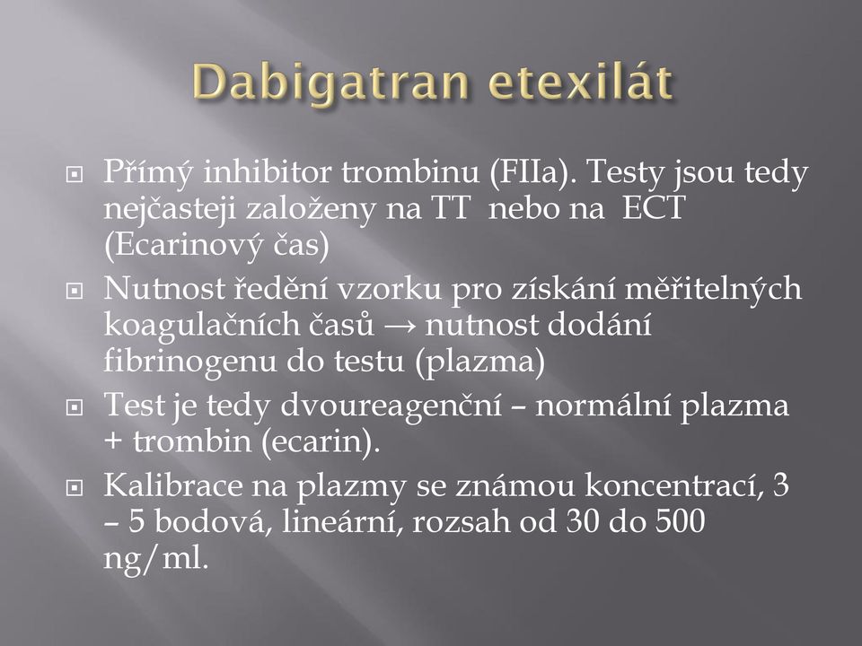 pro získání měřitelných koagulačních časů nutnost dodání fibrinogenu do testu (plazma) Test