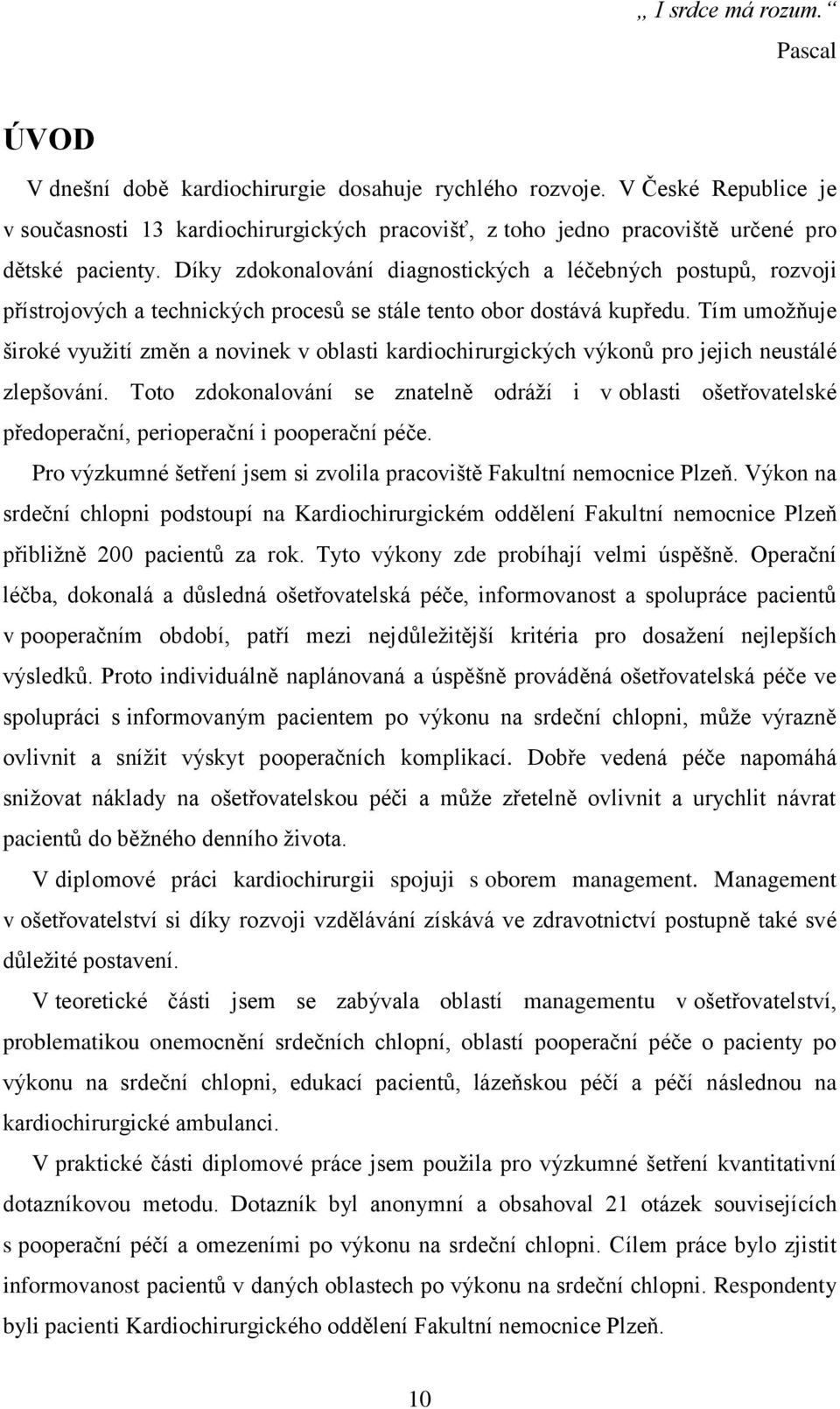 Díky zdokonalování diagnostických a léčebných postupů, rozvoji přístrojových a technických procesů se stále tento obor dostává kupředu.