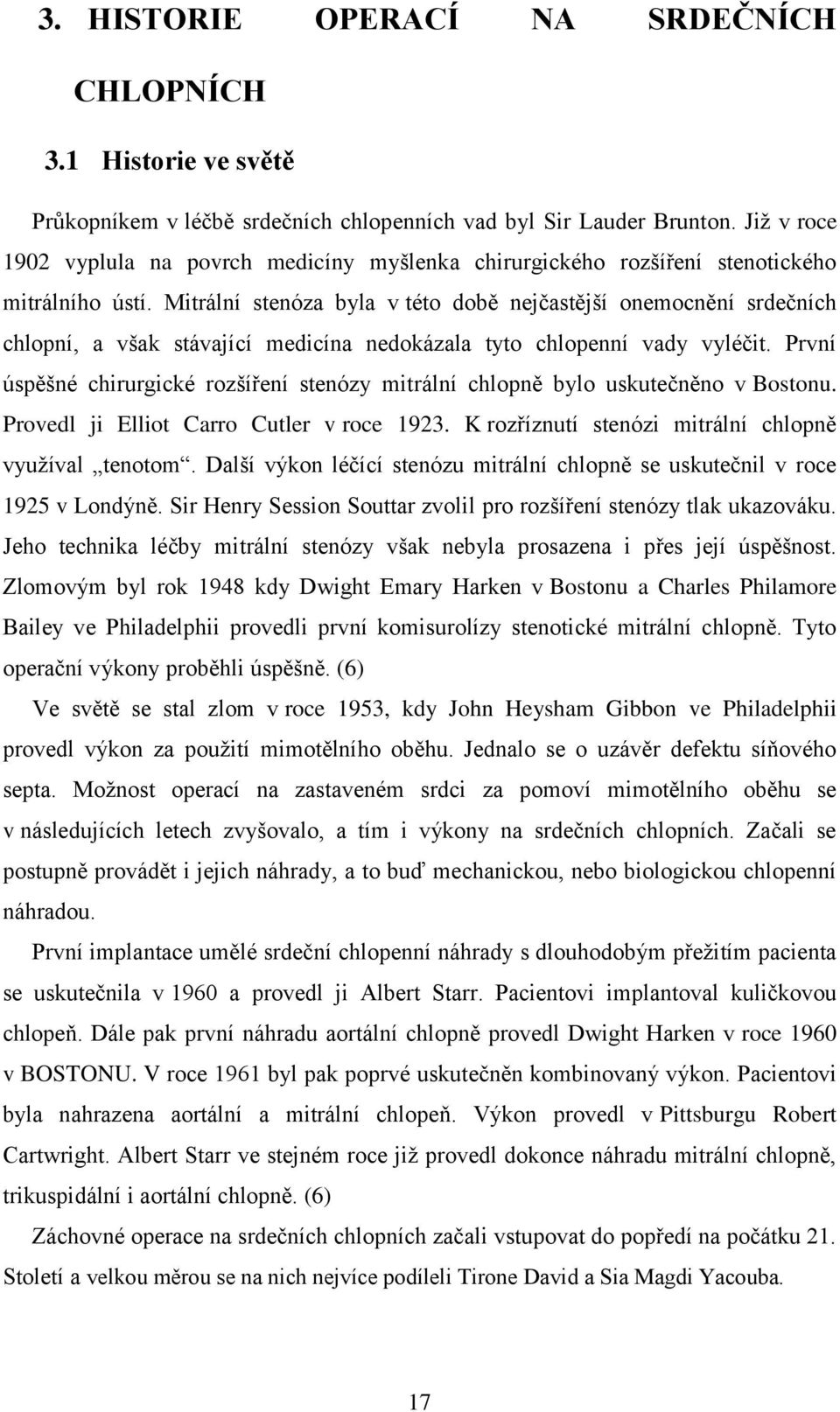 Mitrální stenóza byla v této době nejčastější onemocnění srdečních chlopní, a však stávající medicína nedokázala tyto chlopenní vady vyléčit.