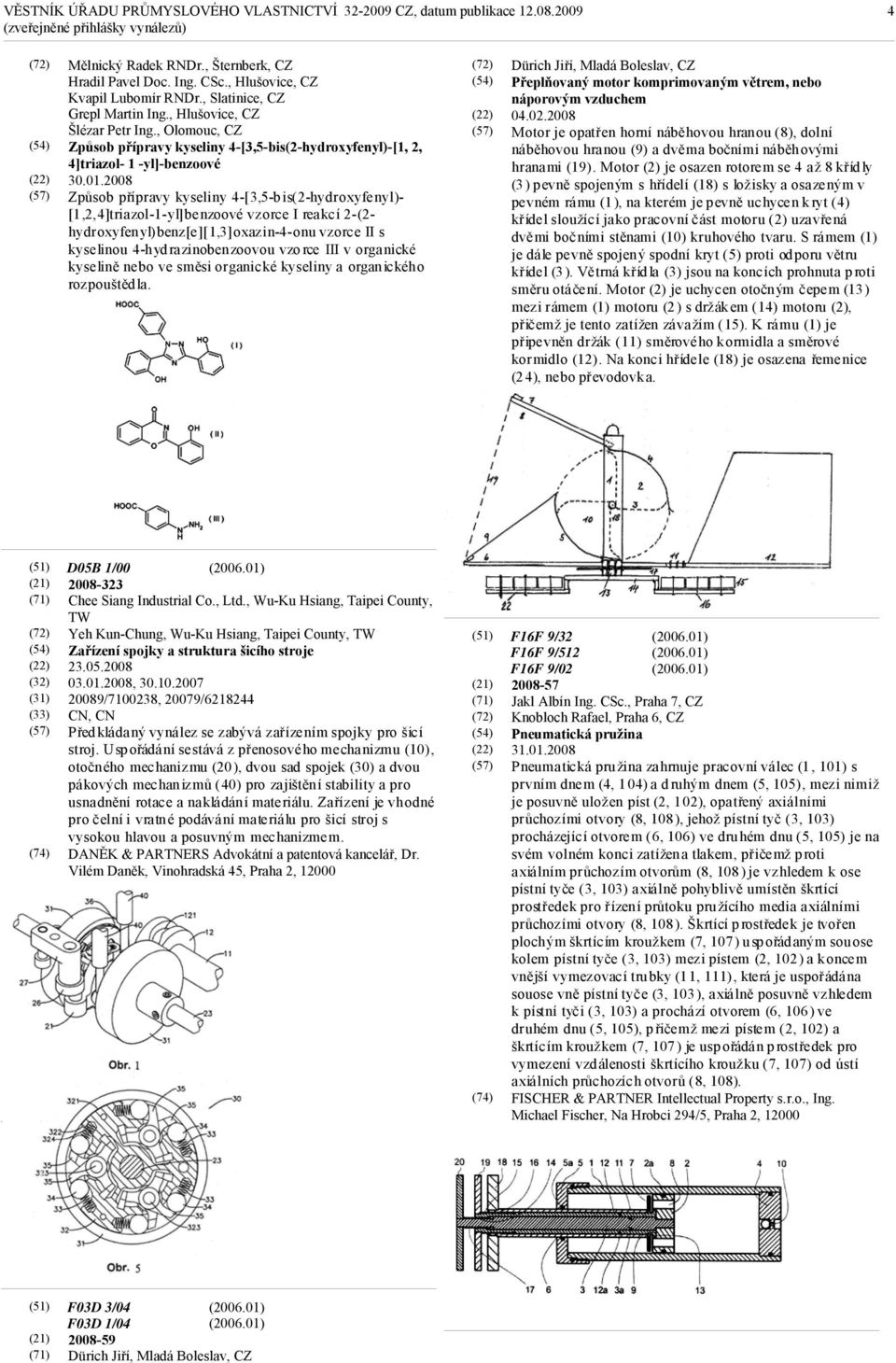 2008 Způsob přípravy kyseliny 4-[3,5-bis(2-hydroxyfenyl)- [1,2,4]triazol-1-yl]benzoové vzorce I reakcí 2-(2- hydroxyfenyl)benz[e][1,3]oxazin-4-onu vzorce II s kyselinou 4-hydrazinobenzoovou vzorce