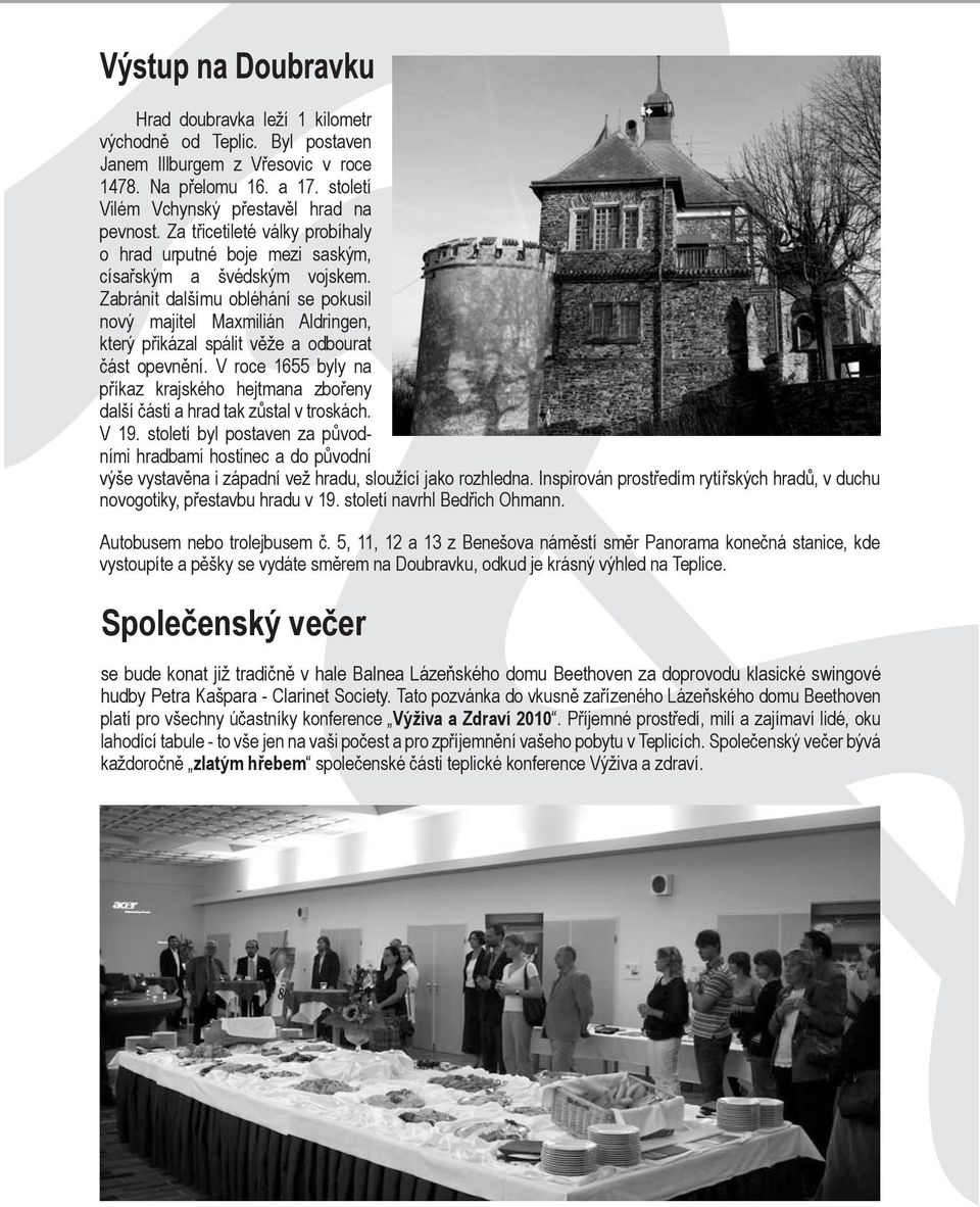 Zabránit dalšímu obléhání se pokusil nový majitel Maxmilián Aldringen, který přikázal spálit věže a odbourat část opevnění.
