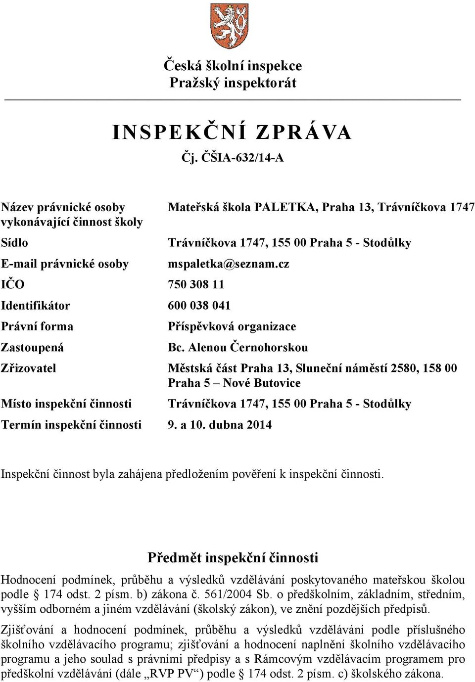 Stodůlky mspaletka@seznam.cz Identifikátor 600 038 041 Právní forma Zastoupená Příspěvková organizace Bc.