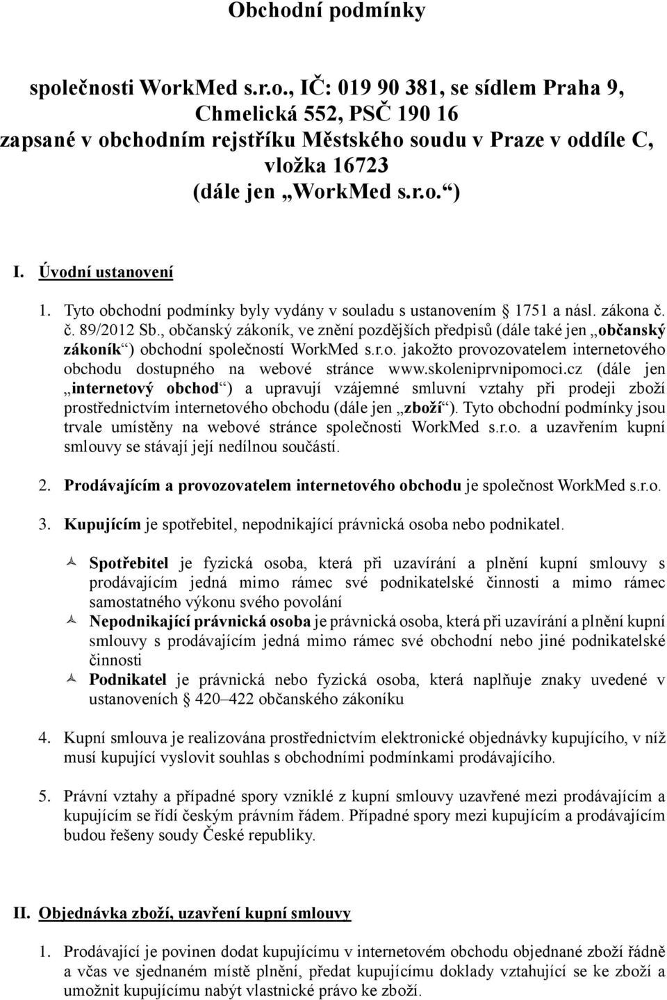 , občanský zákoník, ve znění pozdějších předpisů (dále také jen občanský zákoník ) obchodní společností WorkMed s.r.o. jakožto provozovatelem internetového obchodu dostupného na webové stránce www.