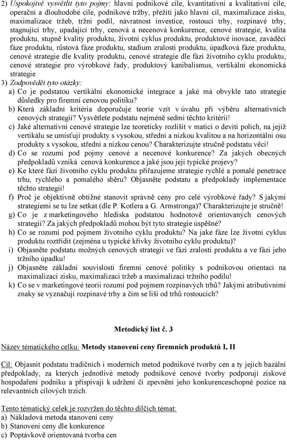 životní cyklus produktu, produktové inovace, zaváděcí fáze produktu, růstová fáze produktu, stadium zralosti produktu, úpadková fáze produktu, cenové strategie dle kvality produktu, cenové strategie