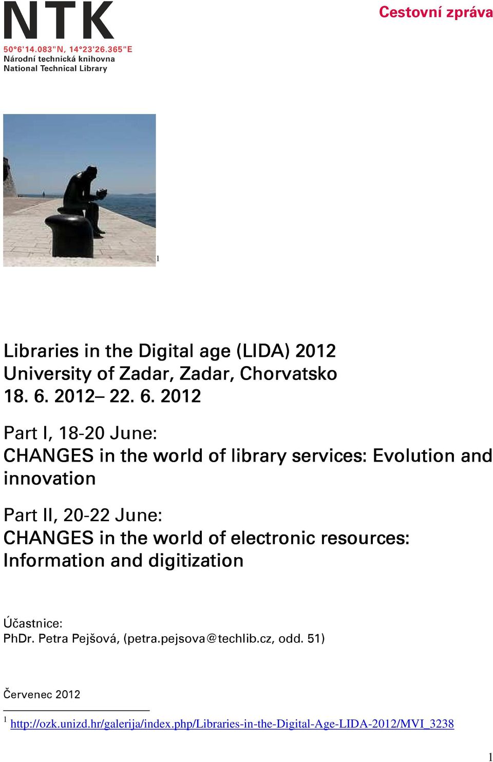 2012 Part I, 18-20 June: CHANGES in the world of library services: Evolution and innovation Part II, 20-22 June: