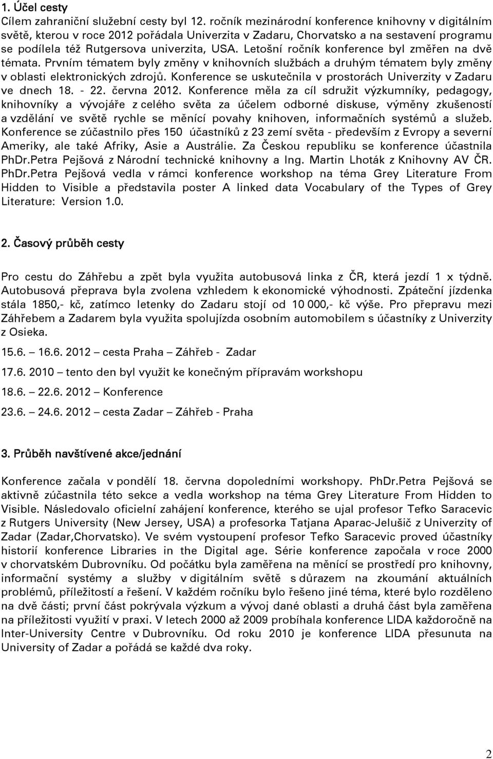 Letošní ročník konference byl změřen na dvě témata. Prvním tématem byly změny v knihovních službách a druhým tématem byly změny v oblasti elektronických zdrojů.