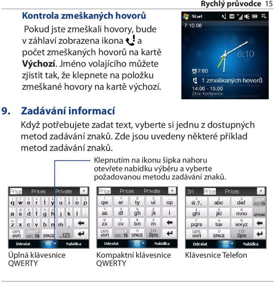 Zadávání informací Když potřebujete zadat text, vyberte si jednu z dostupných metod zadávání znaků.