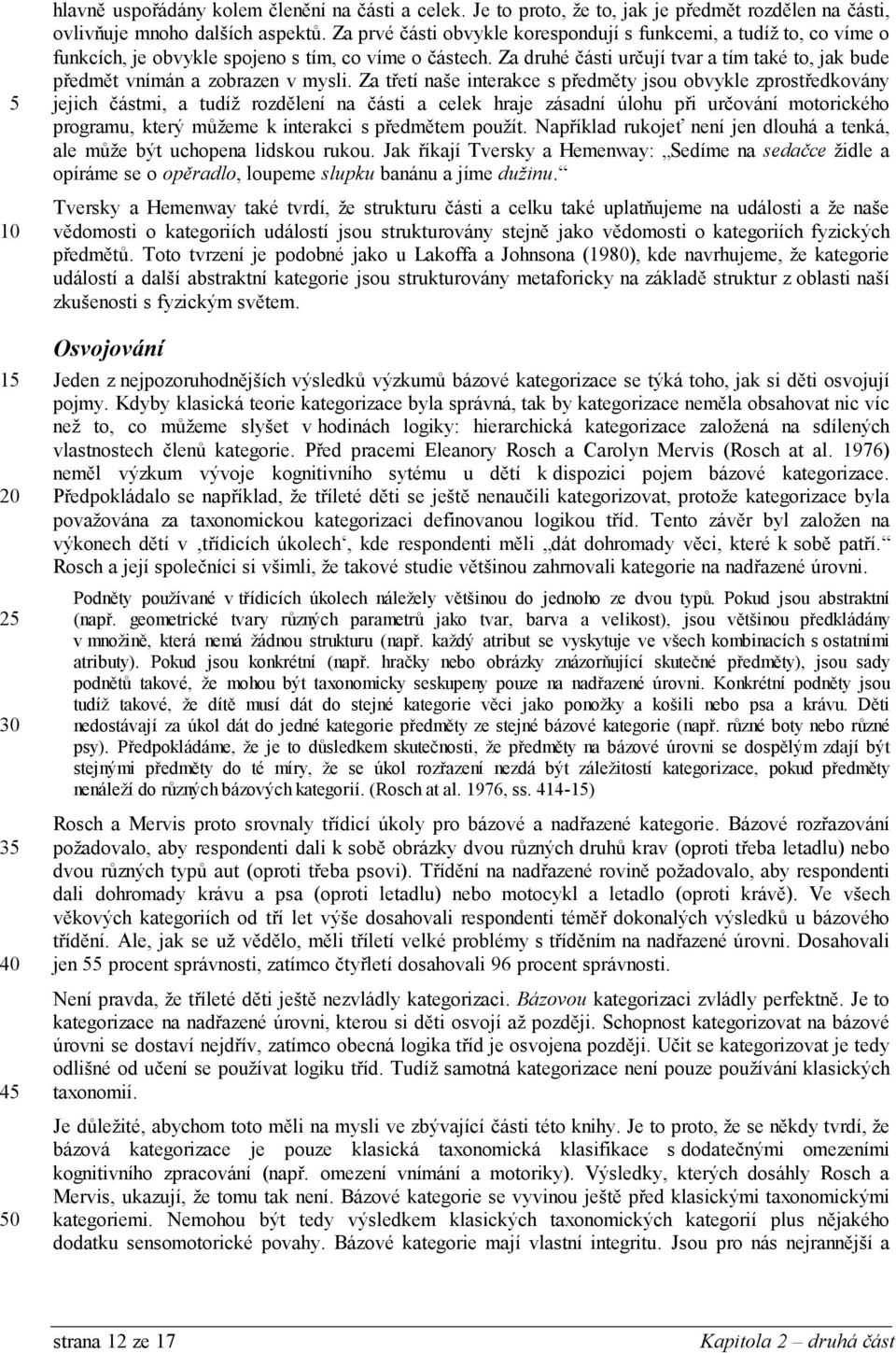 Za druhé části určují tvar a tím také to, jak bude předmět vnímán a zobrazen v mysli.