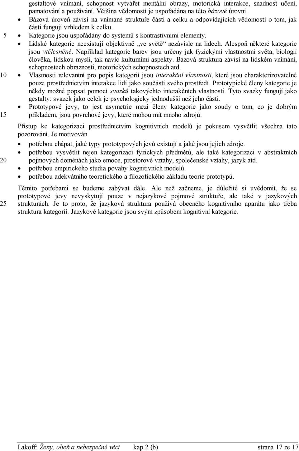 Lidské kategorie neexistují objektivně ve světě nezávisle na lidech. Alespoň některé kategorie jsou vtělesněné.