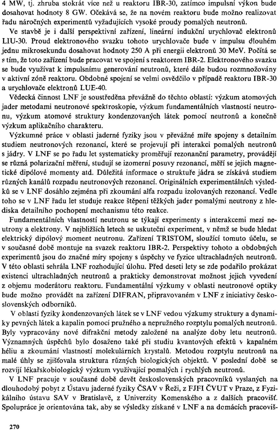 Ve stavbě je i další perspektivní zařízení, lineární indukční urychlovač elektronů LIU-30.