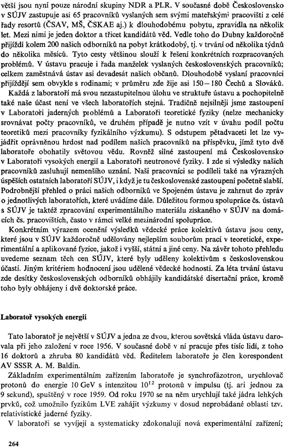 v trvání od několika týdnů do několika měsíců. Tyto cesty většinou slouží k řešení konkrétních rozpracovaných problémů.