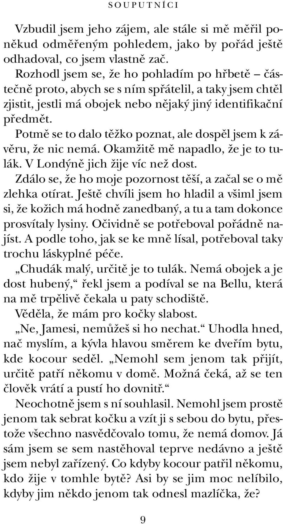 Potmû se to dalo tûïko poznat, ale dospûl jsem k závûru, Ïe nic nemá. OkamÏitû mû napadlo, Ïe je to tulák. V Lond nû jich Ïije víc neï dost.