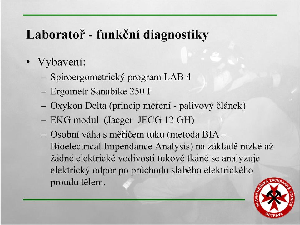 měřičem tuku (metoda BIA Bioelectrical Impendance Analysis) na základě nízké až žádné elektrické