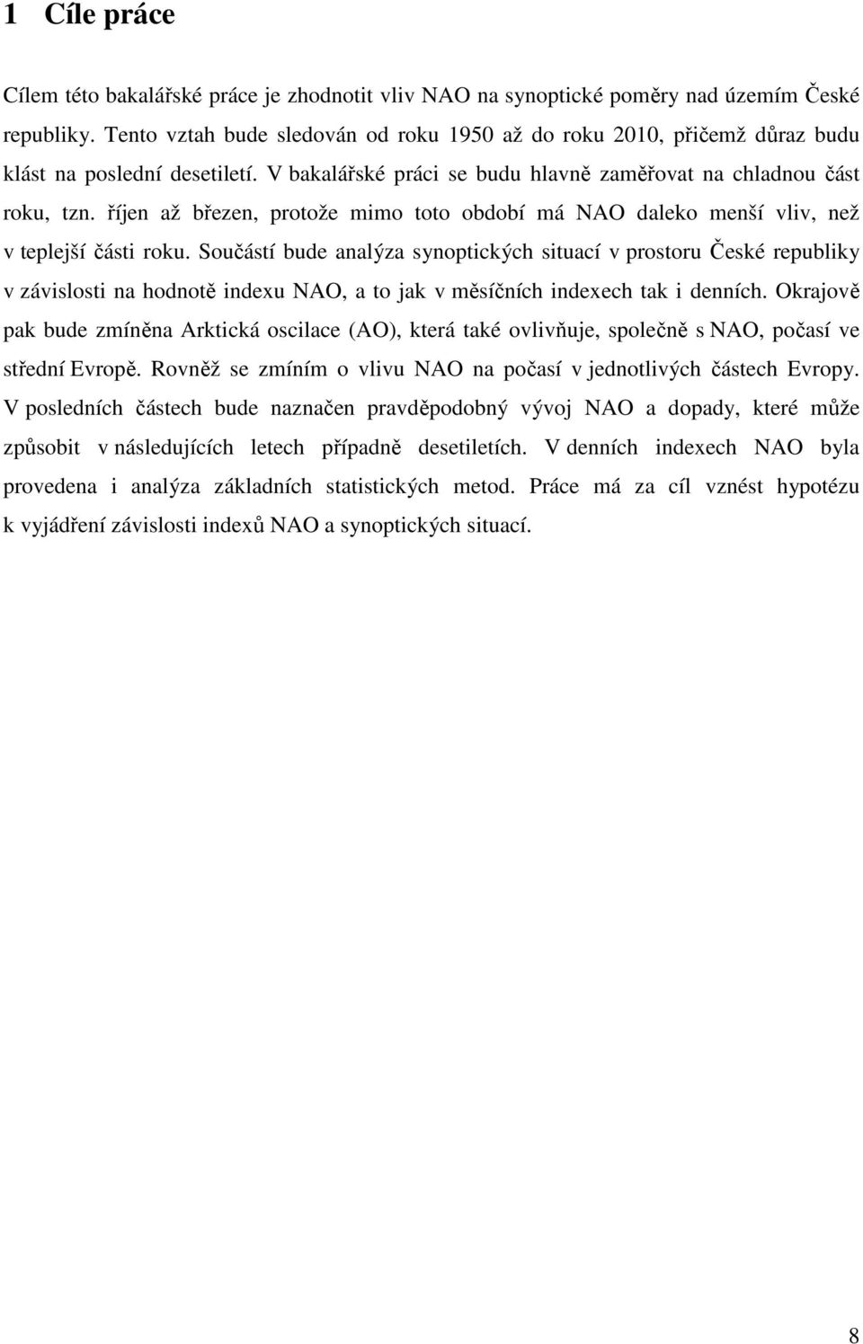 říjen až březen, protože mimo toto období má NAO daleko menší vliv, než v teplejší části roku.