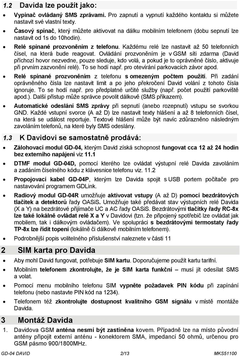 Každému relé lze nastavit až 50 telefonních čísel, na která bude reagovat.