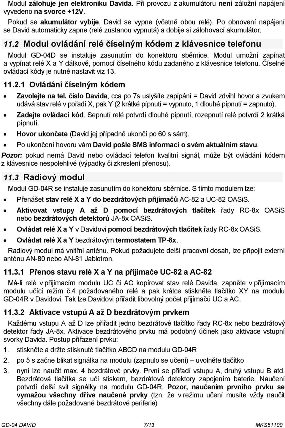 2 Modul ovládání relé číselným kódem z klávesnice telefonu Modul GD-04D se instaluje zasunutím do konektoru sběrnice.