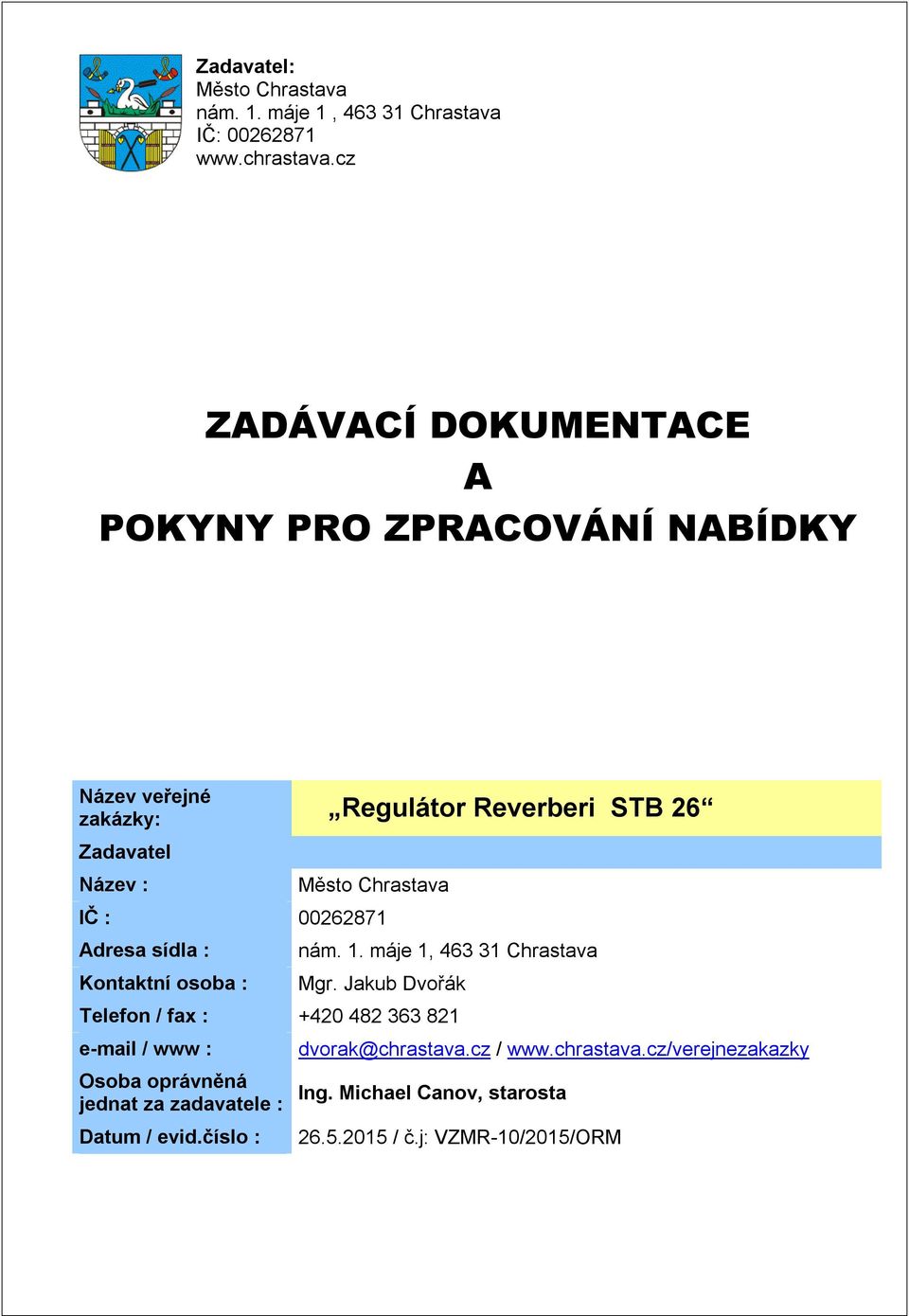 Reverberi STB 26 Zadavatel Název : Město Chrastava IČ : 00262871 Adresa sídla : Kontaktní osoba : nám. 1.