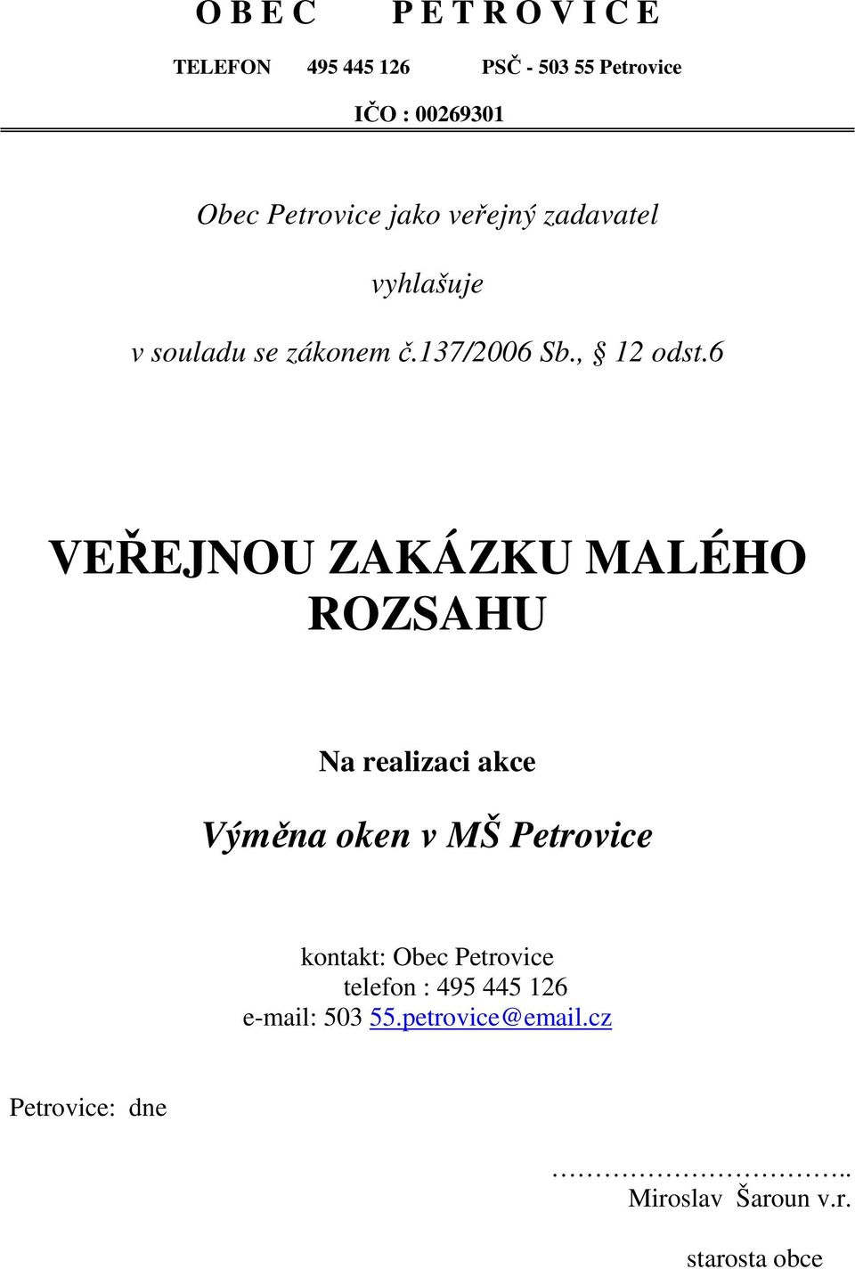 6 VEŘEJNOU ZAKÁZKU MALÉHO ROZSAHU Na realizaci akce Výměna oken v MŠ Petrovice kontakt: Obec