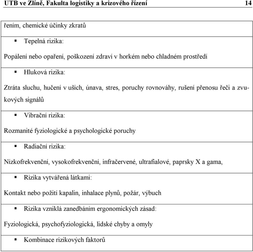 fyziologické a psychologické poruchy Radiační rizika: Nízkofrekvenční, vysokofrekvenční, infračervené, ultrafialové, paprsky X a gama, Rizika vytvářená látkami: