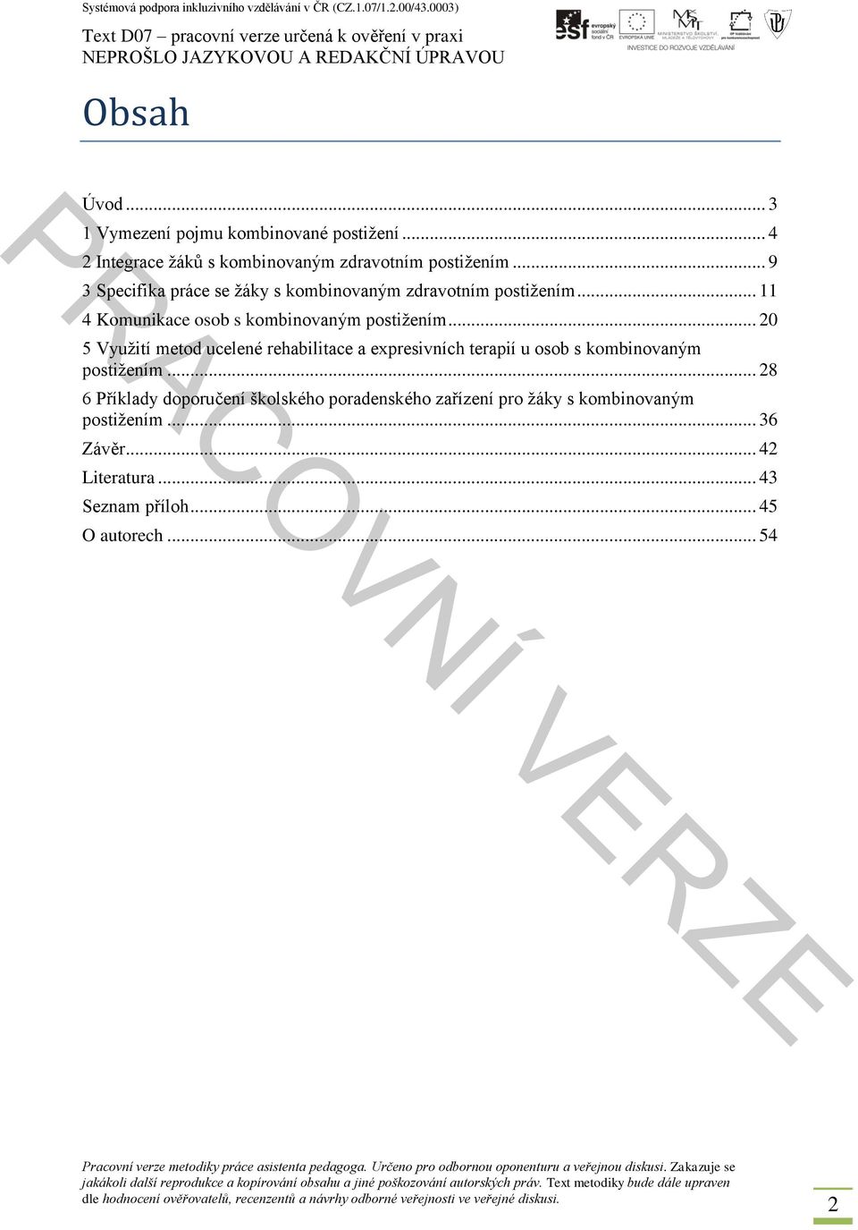 .. 20 5 Využití metod ucelené rehabilitace a expresivních terapií u osob s kombinovaným postižením.