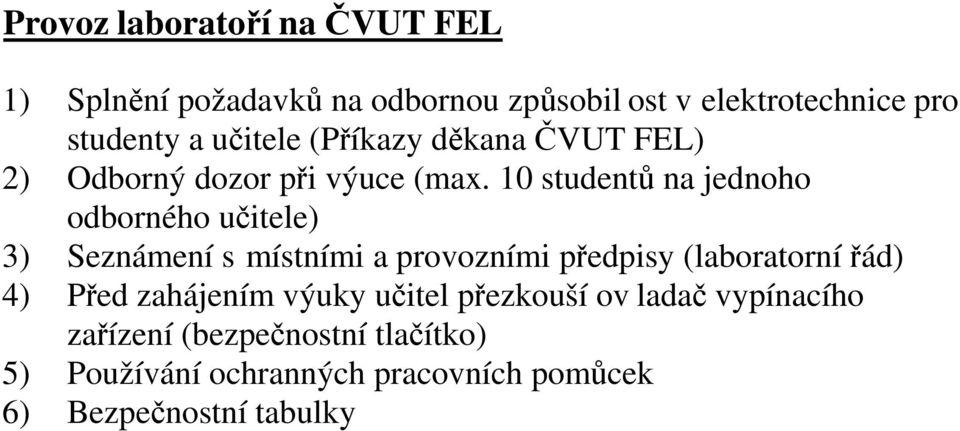 10 studentů na jednoho odborného učitele) 3) Seznámení s místními a provozními předpisy (laboratorní řád) 4)