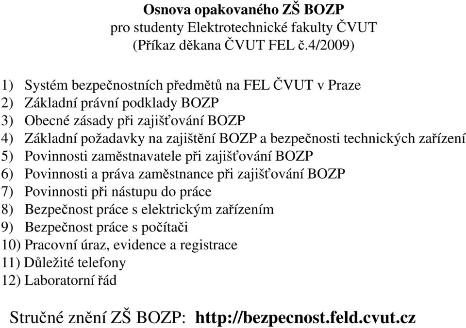 zajištění BOZP a bezpečnosti technických zařízení 5) Povinnosti zaměstnavatele při zajišťování BOZP 6) Povinnosti a práva zaměstnance při zajišťování BOZP 7)