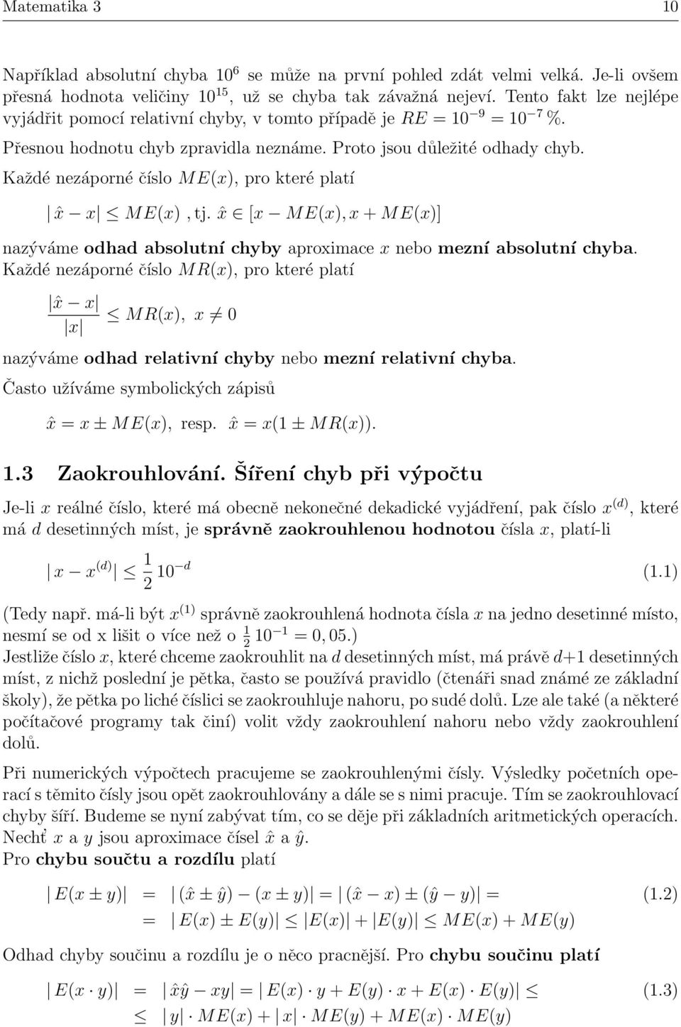 Každé nezáporné číslo M E(x), pro které platí ˆx x ME(x), tj. ˆx [x ME(x), x + ME(x)] nazýváme odhad absolutní chyby aproximace x nebo mezní absolutní chyba.