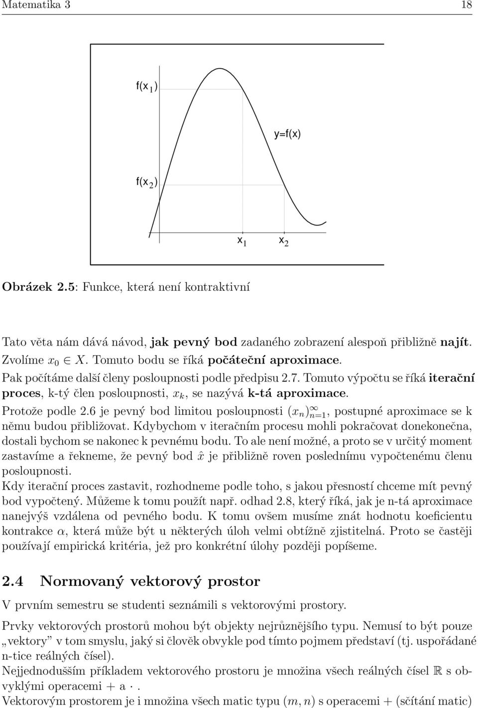 Protože podle 2.6 je pevný bod limitou posloupnosti (x n ) n=1, postupné aproximace se k němu budou přibližovat.