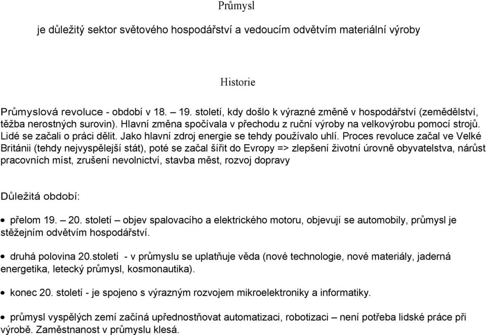 Jako hlavní zdroj energie se tehdy používalo uhlí.