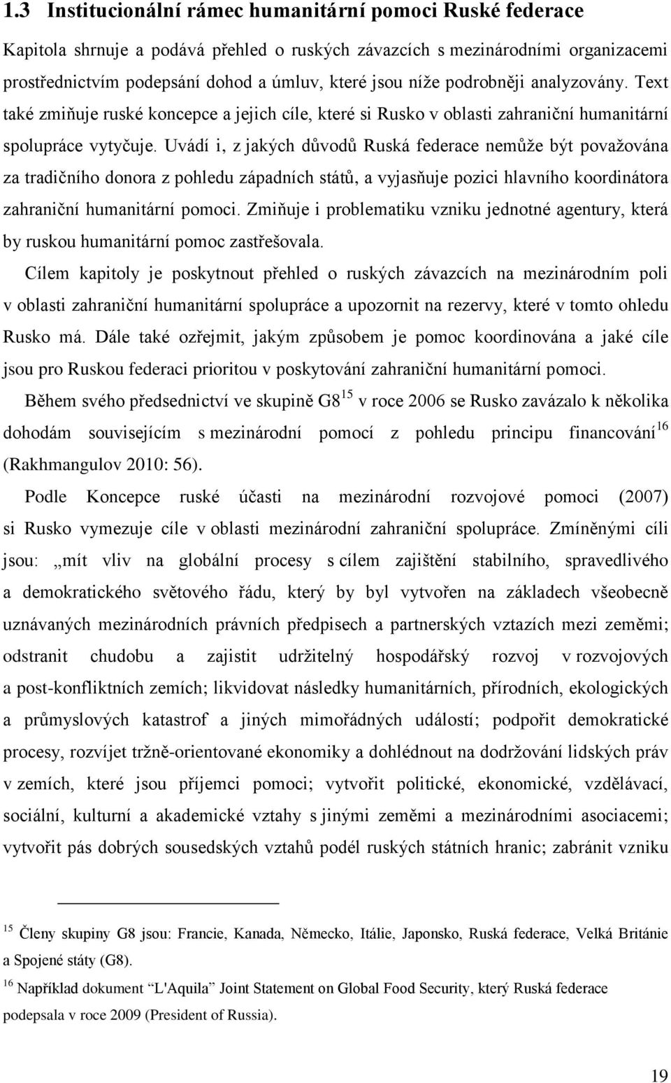 Uvádí i, z jakých důvodů Ruská federace nemůže být považována za tradičního donora z pohledu západních států, a vyjasňuje pozici hlavního koordinátora zahraniční humanitární pomoci.