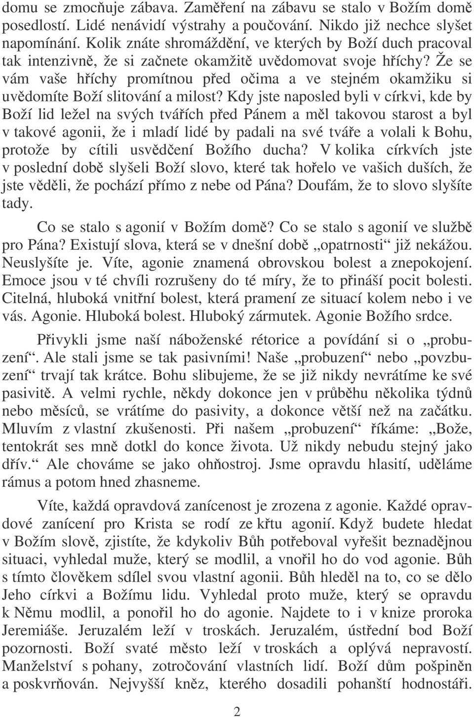 Že se vám vaše híchy promítnou ped oima a ve stejném okamžiku si uvdomíte Boží slitování a milost?