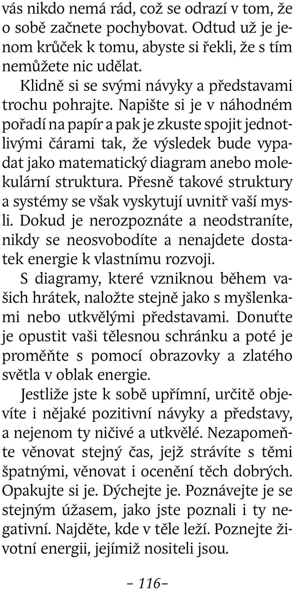 Napište si je v náhodném pořadí na papír a pak je zkuste spojit jednotlivými čárami tak, že výsledek bude vypadat jako matematický diagram anebo molekulární struktura.