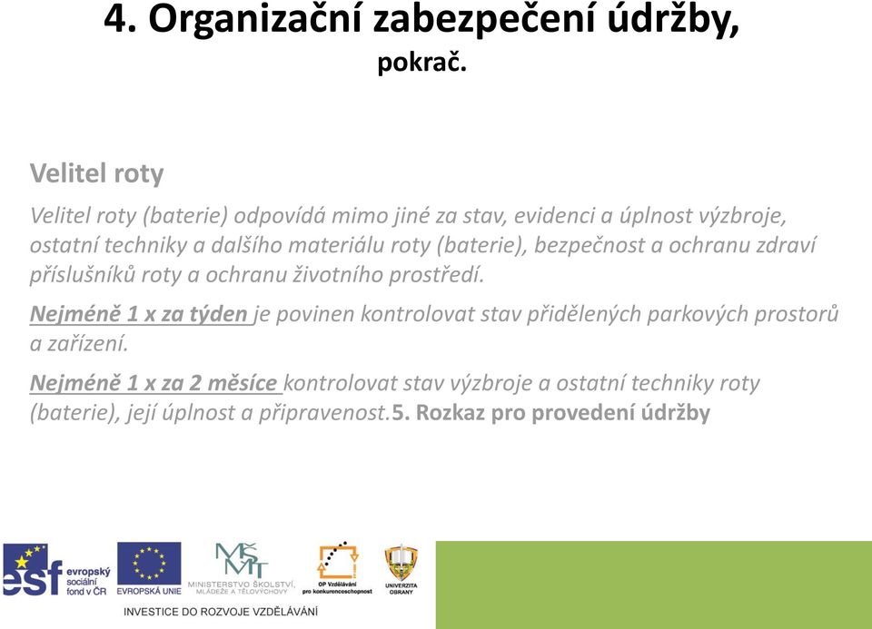materiálu roty (baterie), bezpečnost a ochranu zdraví příslušníků roty a ochranu životního prostředí.