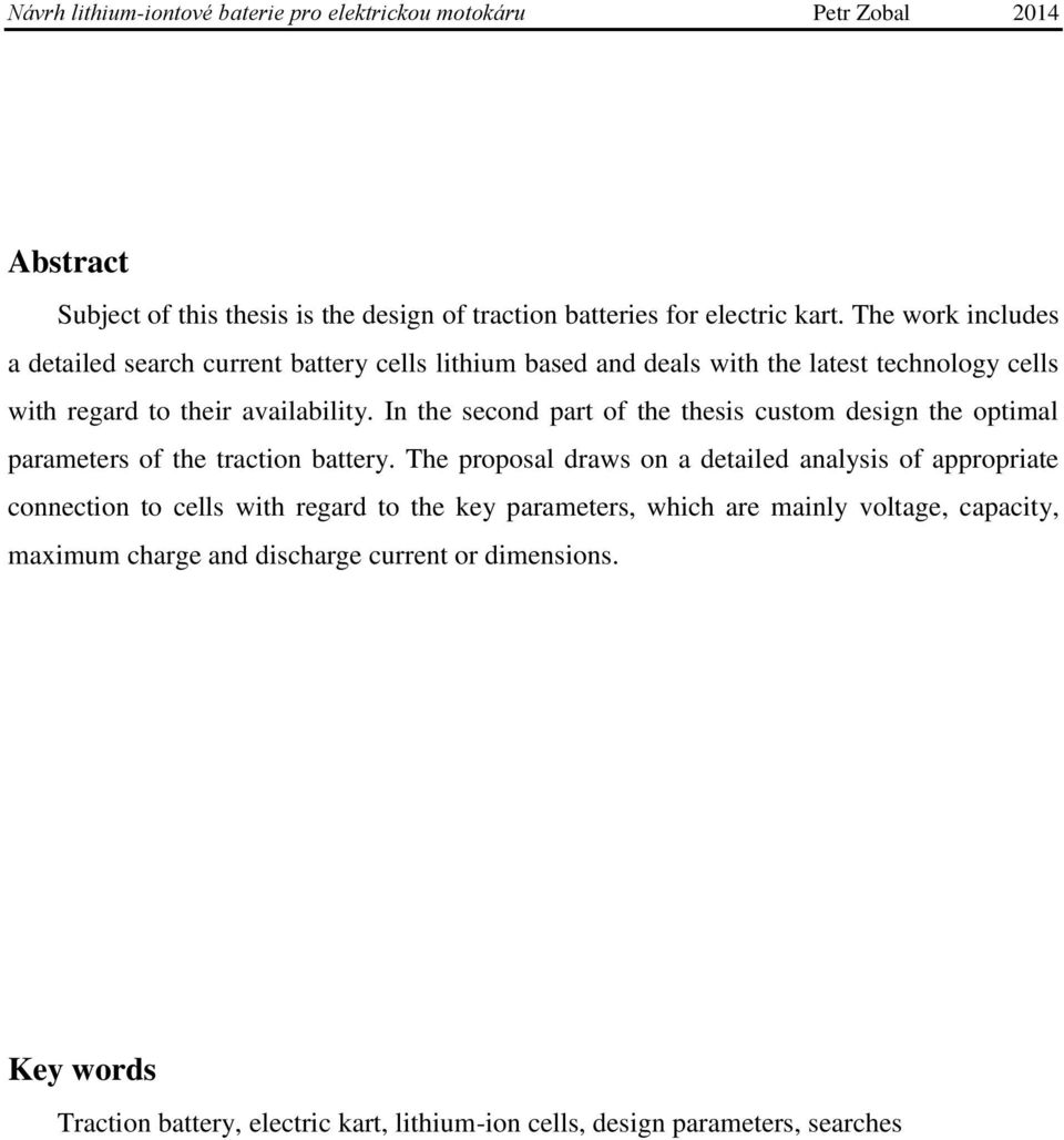 In the second part of the thesis custom design the optimal parameters of the traction battery.