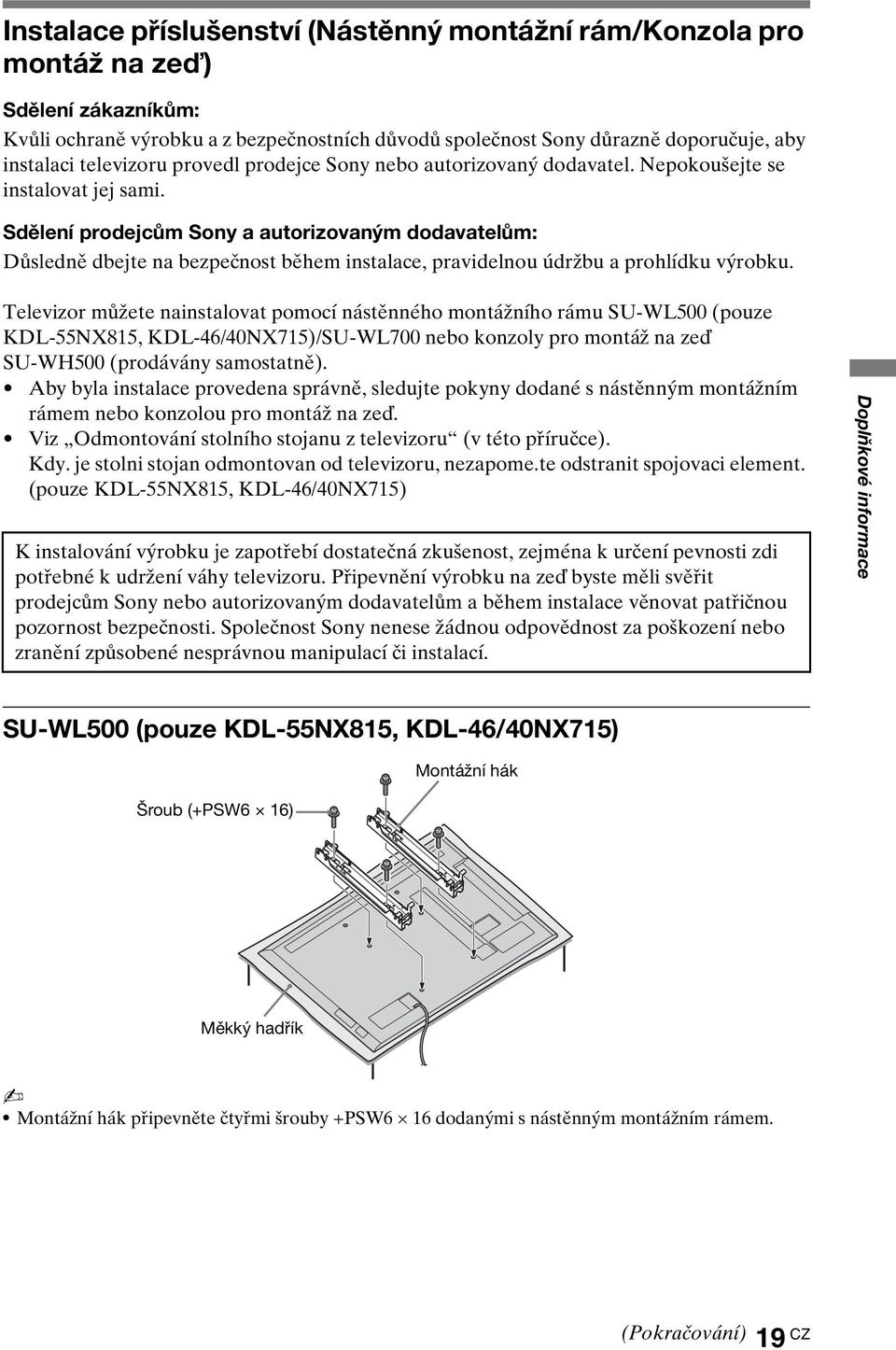 Sdělení prodejcům Sony a autorizovaným dodavatelům: Důsledně dbejte na bezpečnost během instalace, pravidelnou údržbu a prohlídku výrobku.