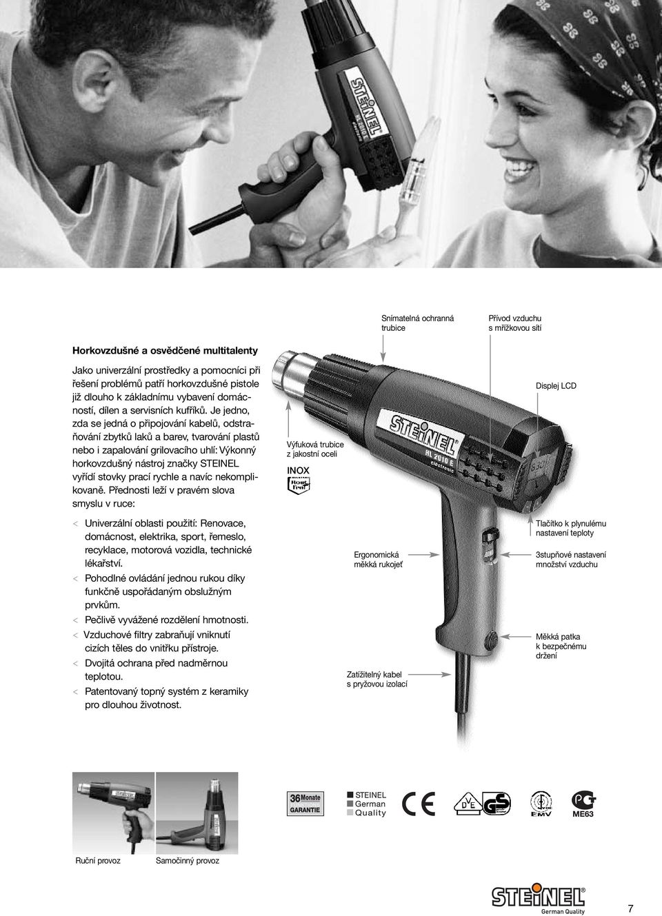 Je jedno, zda se jedná o připojování kabelů, odstraňování zbytků laků a barev, tvarování plastů nebo i zapalování grilovacího uhlí: Výkonný horkovzdušný nástroj značky STEINEL vyřídí stovky prací