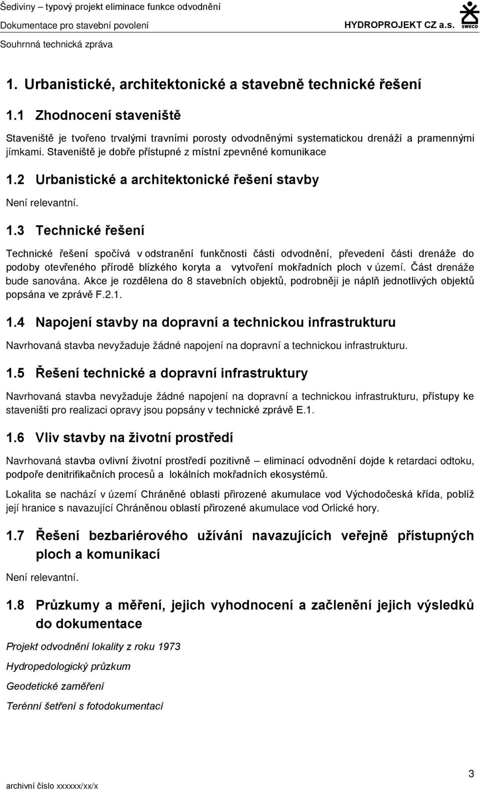 2 Urbanistické a architektonické řešení stavby Není relevantní. 1.