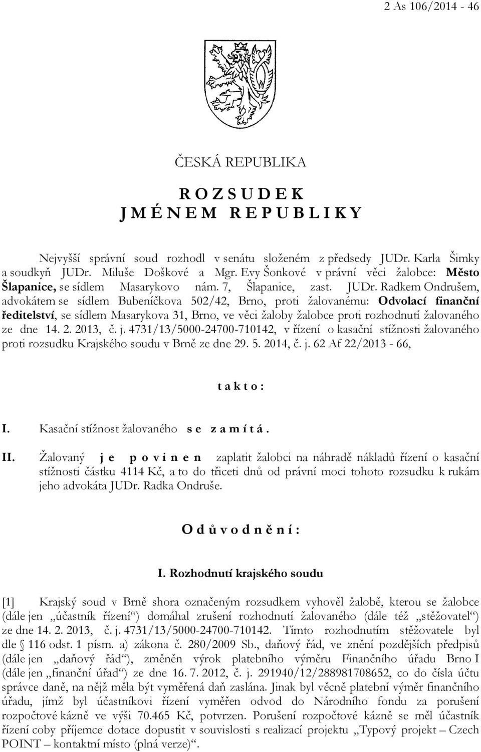 Radkem Ondrušem, advokátem se sídlem Bubeníčkova 502/42, Brno, proti žalovanému: Odvolací finanční ředitelství, se sídlem Masarykova 31, Brno, ve věci žaloby žalobce proti rozhodnutí žalovaného ze