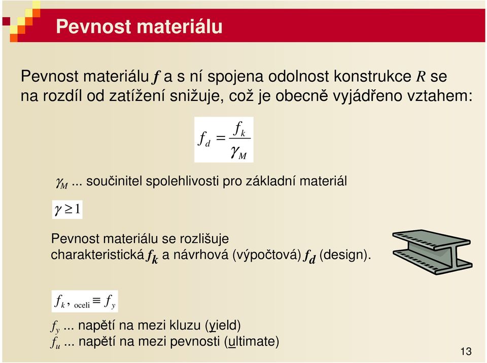 .. součinitel spolehlivosti pro základní materiál γ 1 Pevnost materiálu se rozlišuje
