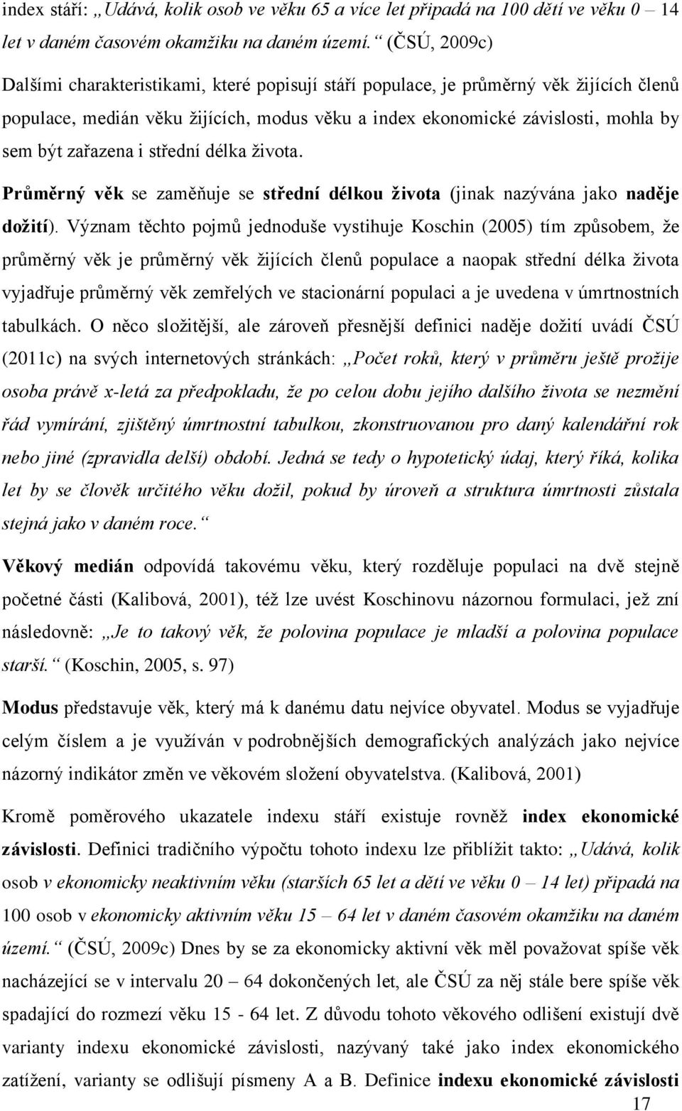 zařazena i střední délka života. Průměrný věk se zaměňuje se střední délkou života (jinak nazývána jako naděje dožití).